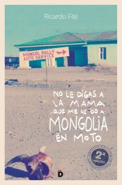 Portada de No le digas a la mama que me he ido a Mongolia en moto