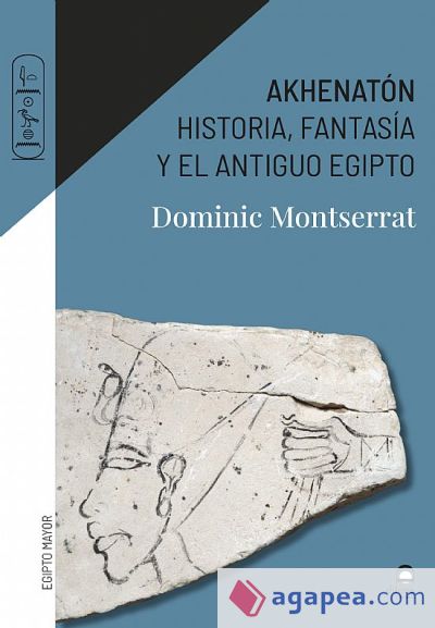 Akhenatón: Historia, fantasía y el antiguo Egipto