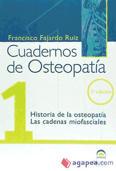 CUADERNO DE OSTEOPATIA Nº 1: HISTORIA DE LA OSTEOPATIA; LAS CADENAS MIOFASCIALES CUADERNO DE OSTEOPATIA Nº 1: HISTORIA DE LA OSTEOPATIA; LAS CADENAS MIOFASCIALES
