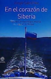 Portada de En el coraz&oacute;n de Siberia: un viaje de aventura e historia por el r&iacute;o Yenisei
