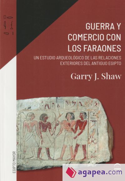 Guerra y comercio con los faraones: Un estudio arqueológico de las relaciones exteriores del antiguo Egipto