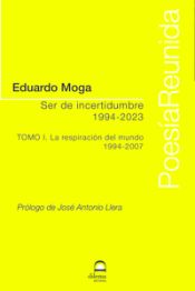 Portada de Ser de incertidumbre (1994-2023) Tomo I: La respiración del mundo (1994-2007)