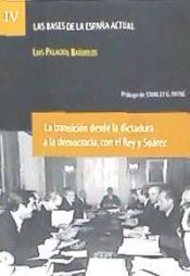 Portada de Las bases de la Espa&ntilde;a actual. Vol. 4: la transici&oacute;n desde la dictadura a la democracia, con el Rey y Su&aacute;rez