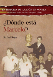 Portada de ¿DÓNDE ESTÁ MARCELO?: Los primeros títulos del Real Zaragoza,1964
