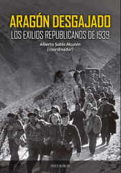 Portada de ARAGÓN DESGAJADO: LOS EXILIOS REPUBLICANOS DE 1939