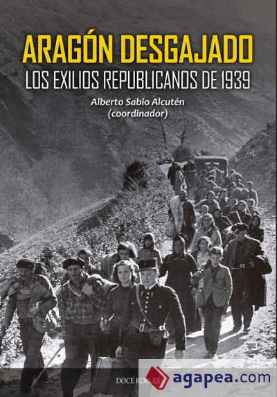 ARAGÓN DESGAJADO: LOS EXILIOS REPUBLICANOS DE 1939