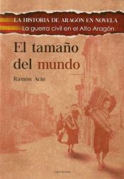 Portada de EL TAMAÑO DEL MUNDO: LA GUERRA CIVIL EN EL ALTO ARAGÓN