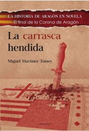 Portada de LA CARRASCA HENDIDA: El final de la Corona de Aragón