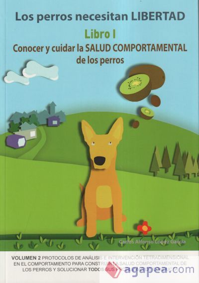 Los perros necesitan LIBERTAD. Libro I: Conocer y cuidar la SALUD COMPORTAMENTAL de los perros