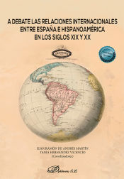 Portada de A debate las relaciones internacionales entre España e Hispanoamérica en los siglos XIX y XX