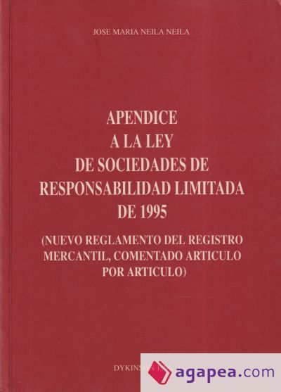 Ap&eacute;ndice a la Ley de sociedades de responsabilidad limitada de 1995 : nuevo reglamento del Registro Mercantil, comentado art&iacute;culo por art&iacute;culo de la ley