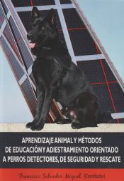 Portada de Aprendizaje animal y métodos de educación y adiestramiento orientado a perros detectores, de seguridad y rescate