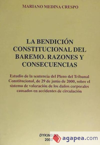 BENDICIÓN CONSTITUCIONAL DEL BAREMO, RAZONES Y CONSECUENCIAS. Estudio de la sentencia del Pleno del Tribunal Constitucional, de 29 de junio de 2000, sobre el sistema de valoración de los daños corporales causados en accidentes de