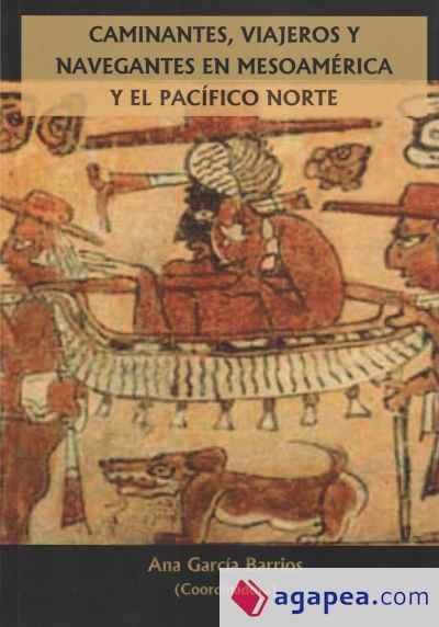 Caminantes, viajeros y navegantes en Mesoam&eacute;rica y el Pac&iacute;fico norte