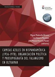 Portada de Camisas azules en Hispanoam&eacute;rica (1936-1978) Organizaci&oacute;n pol&iacute;tica y prosopograf&iacute;a del falangismo en Ultramar