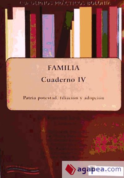 Cuadernos prácticos Bolonia. Familia. Cuaderno IV. Patria potestad, filiación y adopción