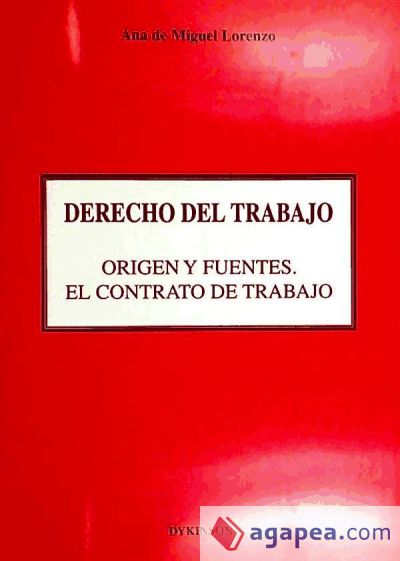 DERECHO DEL TRABAJO. ORIGEN Y FUENTES. EL CONTRATO DE TRABAJO