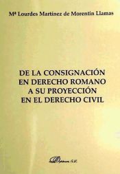 Portada de De la consignación en Derecho Romano a su proyección en el Derecho Civil