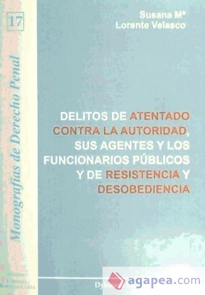 Delitos de atentado contra la autoridad, sus agentes y los funcionarios públicos y de resistencia y desobediencia