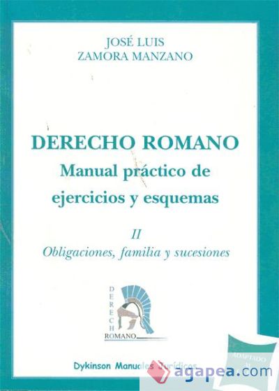 Derecho Romano. Manual práctico de ejercicios y esquemas. Obligaciones, familia y sucesiones