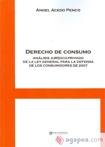 Derecho de consumo. Análisis jurídico-privado de la Ley General para la Defensa de los Consumidores de 2007