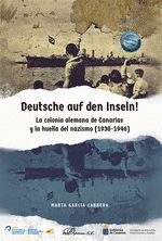 Portada de Deutsche auf den Inseln! La colonia alemana de Canarias y la huella del nazismo (1930-1946)
