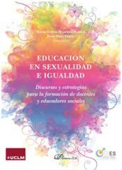 Portada de EDUCACI&Oacute;N EN SEXUALIDAD E IGUALDAD: DISCURSOS Y ESTRATEGIAS PARA LA FORMACI&Oacute;N DE DOCENTES Y EDUCADORES SOCIALES