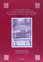 Portada de EL CONCILIO DE TRENTO Y LOS COLEGIOS DE LAS NACIONES DE LA UNIVERSIDAD DE ALCAL&Aacute; DE HENARES: el Colegio Menor de Le&oacute;n (1586-1843)