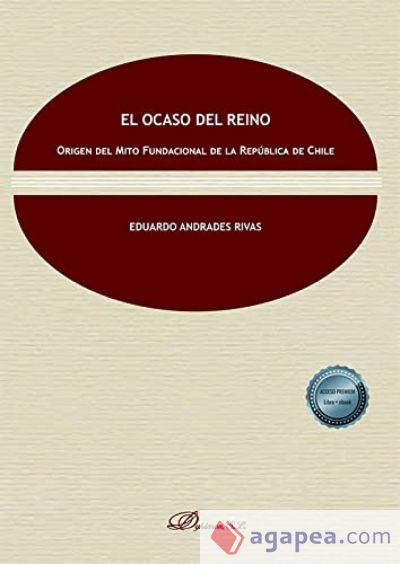 El Ocaso del Reino: Origen del Mito Fundacional de la República de Chile