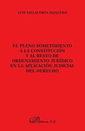 Portada de El pleno sometimiento a la Constitución y al resto del Ordenamiento jurídico en la aplicación judicial del Derecho