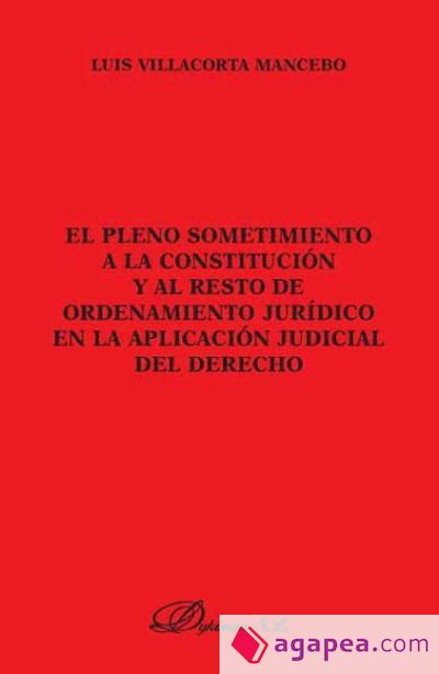 El pleno sometimiento a la Constitución y al resto del Ordenamiento jurídico en la aplicación judicial del Derecho