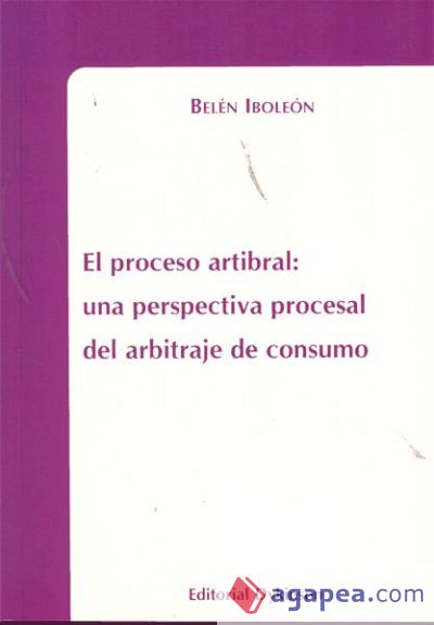 El proceso arbitral. Una perspectiva procesal del arbitraje de consumo