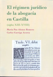 Portada de El régimen jurídico de la abogacía en Castilla. Siglos XIII-XVIII