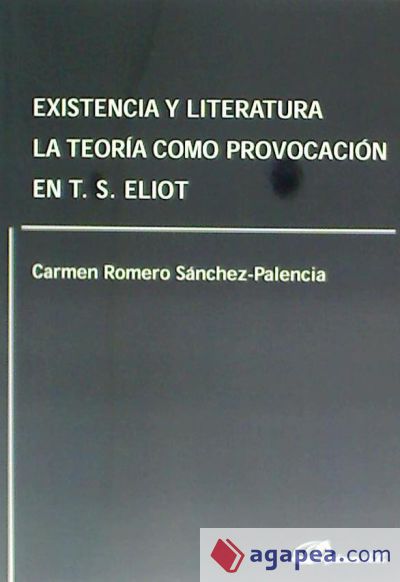 Existencia y literatura : la teoría como provocación en T. S. Eliot