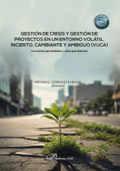 Portada de Gestión de crisis y gestión de proyectos en un entorno volátil, incierto, cambiante y ambiguo (VUCA): Lecciones aprendidas y retos pendientes