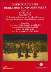 Portada de Historia de los derechos fundamentales. Tomo III. Siglo XIX. Volumen III. El derecho positivo de los Derechos Humanos. Derechos Humanos y Comunidad Internacional