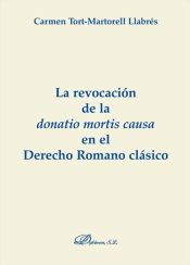 Portada de LA REVOCACIÓN DE LA DONATIO MORTIS CAUSA EN EL DERECHO ROMANO CLÁSICO