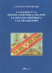 Portada de La Iglesia y la Política española 1931-1978: La Segunda República y el franquism