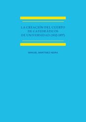 Portada de La creación del cuerpo de catedráticos de universidad (1812-1857)