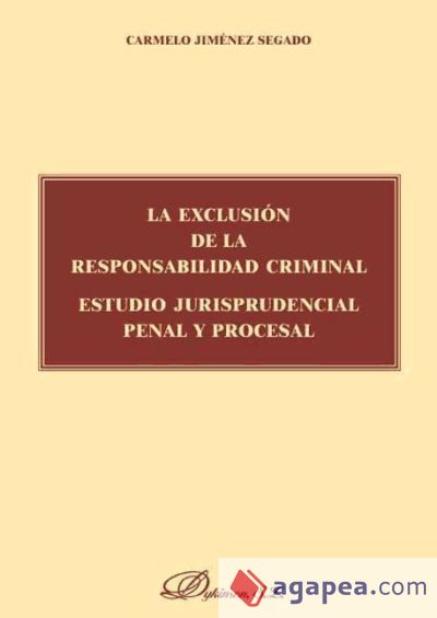 La exclusión de la responsabilidad criminal : estudio jurisprudencial penal y procesal La exclusión de la responsabilidad criminal : estudio jurisprudencial penal y procesal