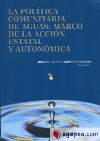 La política comunitaria de aguas. Marco de acción estatal y autonómica