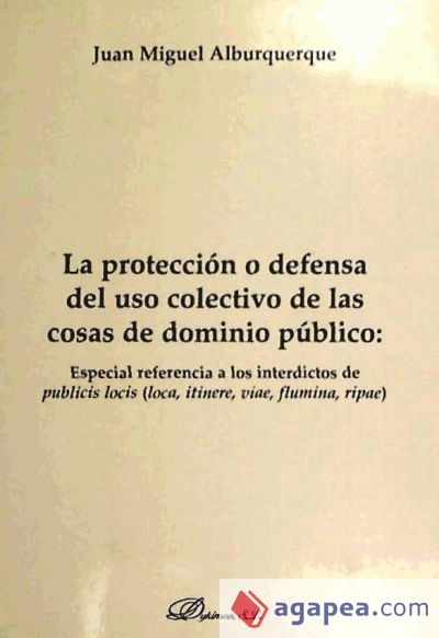 La protección o defensa del uso colectivo de las cosas de dominio público