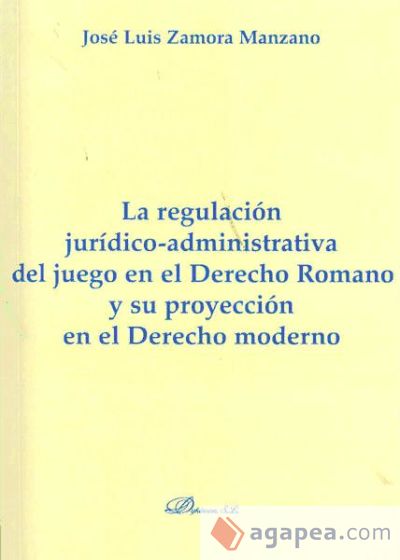 La regulación jurídico-administrativa del juego en el derecho romano y su proyección en el derecho moderno