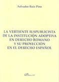 Portada de La vertiente iuspublicista de la instituci&oacute;n adoptiva en derecho romano y su proyecci&oacute;n en el derecho espa&ntilde;ol (Ebook)