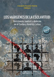 Portada de Los márgenes de la esclavitud: Resistencia, control y abolición en el Caribe y América Latina