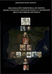 Portada de Organización territorial de España : desde los reyes católicos hasta la transición breve recorrido histórico