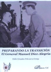 Portada de PREPARANDO LA TRANSICIÓN . El General Manuel Díez-Alegría