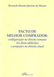 Portada de Pacto de Melhor comprador: configuração no direito romano (in diem addictio) e projeções no direito actual