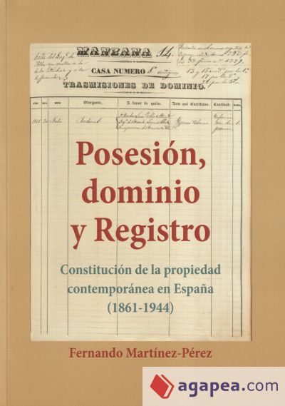 Posesión, dominio y Registro. Constitución de la propiedad contemporánea en Espa