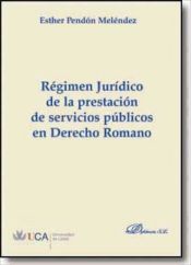 Portada de Régimen jurídico de la prestación de servicios públicos en Derecho Romano